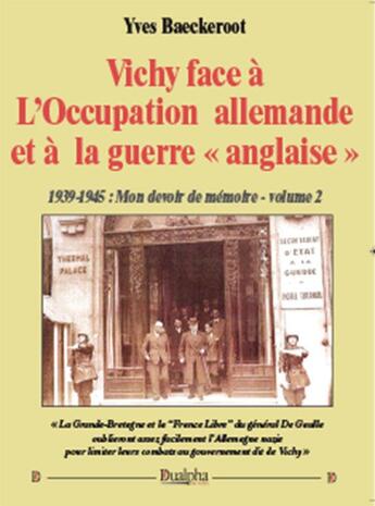 Couverture du livre « Vichy face à l'Occupation allemande et à la guerre « anglaise » » de Yves Baeckeroot aux éditions Dualpha