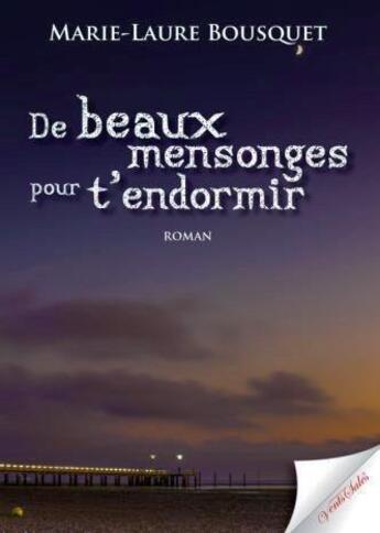 Couverture du livre « De beaux mensonges pour t'endormir » de Bousquet Marie-Laure aux éditions Vents Sales