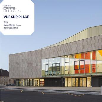 Couverture du livre « Vue sur place : TNA avec Serge Roux architectes » de Elisabeth Tran et Alain Van Coppenolle aux éditions Archibooks