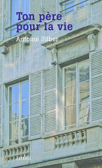 Couverture du livre « Ton père pour la vie » de Antoine Silber aux éditions Arlea