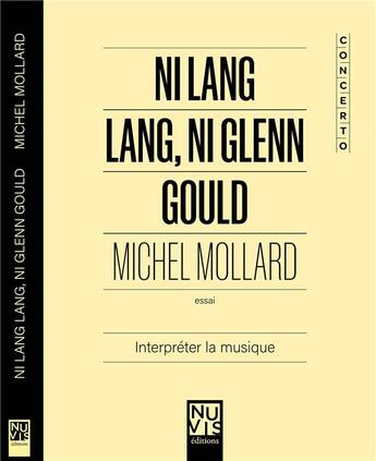 Couverture du livre « Ni lang lang, ni glenn gould : interpreter la musique » de Michel Mollard aux éditions Nuvis