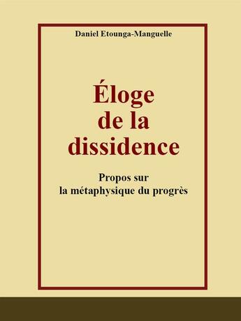Couverture du livre « Éloge de la dissidence » de Daniel Etounga-Manguelle aux éditions Editions Cle