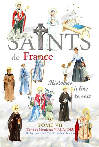 Couverture du livre « Saints de France t.7 » de Mauricette Vial-Andru et Roselyne Lesueur et Clara Vie aux éditions Saint Jude