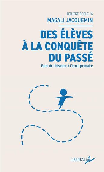 Couverture du livre « Des eleves a la conquete du passe - faire de l histoire a l » de Jacquemin Magali aux éditions Libertalia