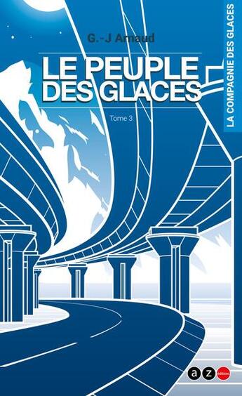 Couverture du livre « La compagnie des glaces Tome 3 : le peuple des glaces » de Georges-Jean Arnaud aux éditions Az Editions