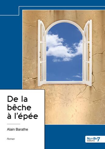 Couverture du livre « De la bêche à l'épée » de Alain Barathe aux éditions Nombre 7