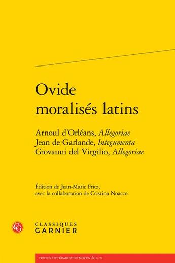 Couverture du livre « Ovide moralisés latins : Arnoul d'Orléans, allegoriae Jean de Garlande, integumenta Giovanni del Virgilio » de Anonyme aux éditions Classiques Garnier