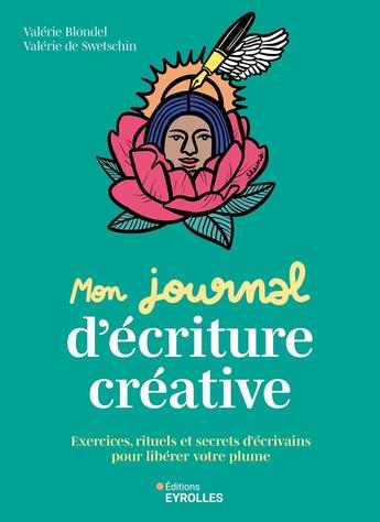 Couverture du livre « Mon journal d'écriture créative : Exercices, rituels et secrets d'écrivains pour libérer votre plume » de Valerie De Swetschin et Valérie Blondel aux éditions Eyrolles