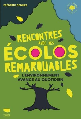 Couverture du livre « Rencontres avec des écolos remarquables : l'environnement avance au quotidien » de Frederic Denhez aux éditions Delachaux & Niestle