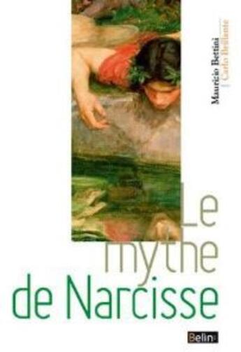 Couverture du livre « Le mythe de Narcisse » de Ezio Pellizer et Maurizo Bettini aux éditions Belin