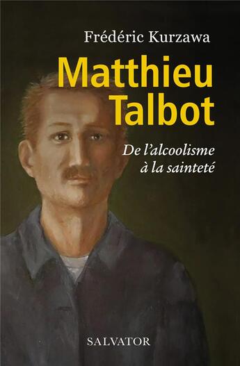 Couverture du livre « Matthieu Talbot, son combat contre l'alcoolisme » de Frederic Kurzawa aux éditions Salvator