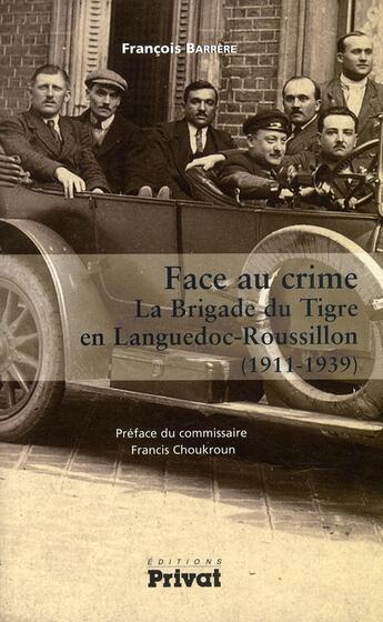 Couverture du livre « Face au crime ; la brigade du tigre en Languedoc-Roussillon » de Barrere Francois aux éditions Privat