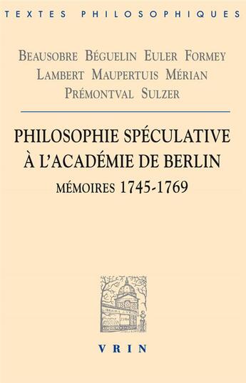 Couverture du livre « Philosophie spéculative à l'académie de Berlin : mémoires 1745-1769 » de  aux éditions Vrin