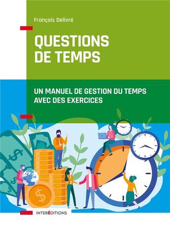 Couverture du livre « Questions de temps ; un manuel de gestion du temps avec des exercices (2e édition) » de Francois Delivre aux éditions Intereditions