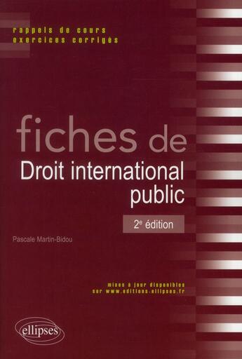 Couverture du livre « Fiches de droit international public. rappels de cours et exercices corriges. 2e edition » de Pascale Martin-Bidou aux éditions Ellipses