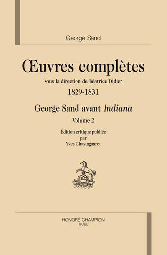 Couverture du livre « Oeuvres complètes ; 1829-31 ; Georges Sand avant Indiana t.1 et t.2 » de George Sand aux éditions Honore Champion