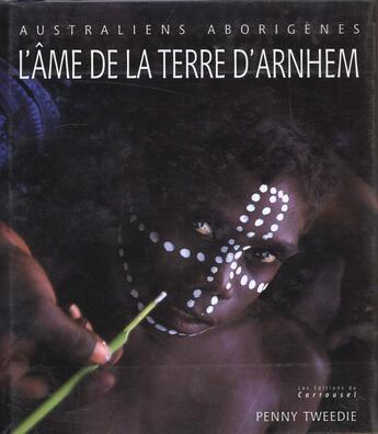 Couverture du livre « Spirit Of Amhem Land » de P Tweedie aux éditions Carroussel