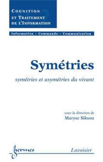 Couverture du livre « Symétries : symétries et asymétries du vivant : symétries et asymétries du vivant » de Maryse Siksou aux éditions Hermes Science Publications