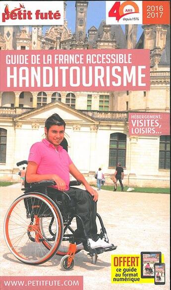 Couverture du livre « GUIDE PETIT FUTE ; THEMATIQUES ; handitourisme, guide de la France accessible (édition 2016/2017) » de  aux éditions Le Petit Fute