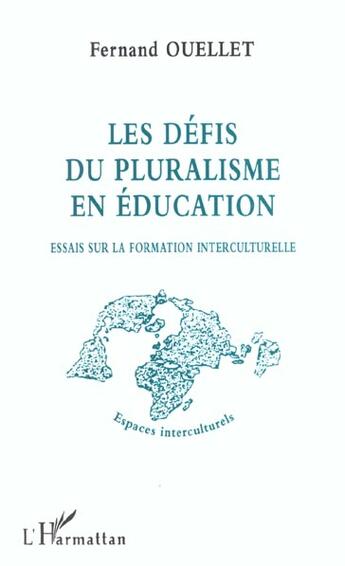 Couverture du livre « LES DÉFIS DU PLURALISME EN ÉDUCATION : Essais sur la formation interculturelle » de Fernand Ouellet aux éditions L'harmattan