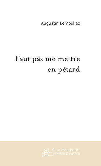 Couverture du livre « Faut pas me mettre en petard » de Augustin Lemoullec aux éditions Le Manuscrit