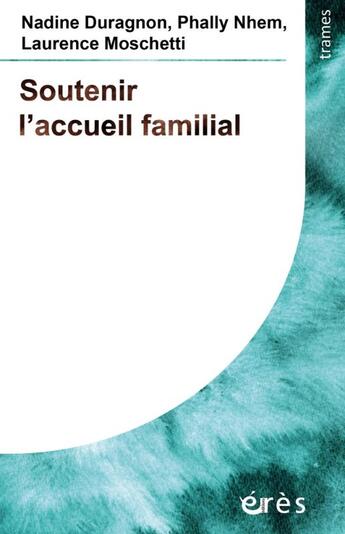 Couverture du livre « Soutenir l'accueil familial » de Nadine Duragnon et Phally Nhem et Laurence Moschetti aux éditions Eres