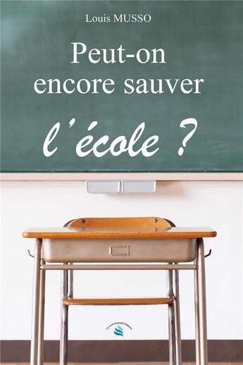 Couverture du livre « Peut-on encore sauver l'école ? » de Louis Musso aux éditions Le Livre Actualite