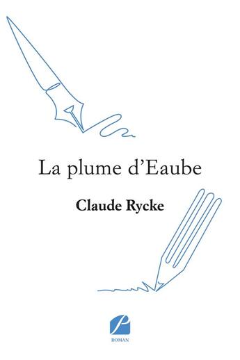 Couverture du livre « La plume d'Eaube » de Claude Rycke aux éditions Editions Du Panthéon