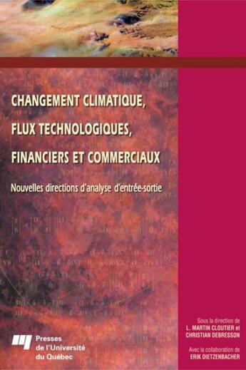 Couverture du livre « Changement climatique, flux technologiques, financiers et commerciaux ; nouvelles directions d'analyse d'entrée-sortie » de Martin Cloutier et Christian Debresson aux éditions Presses De L'universite Du Quebec