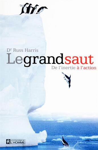 Couverture du livre « Le grand saut ; de l'inertie à l'action » de Russ Harris aux éditions Editions De L'homme