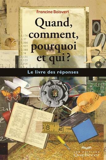 Couverture du livre « Quand, comment, pourquoi et qui ? le livre des réponses » de Francine Boisvert aux éditions Quebecor