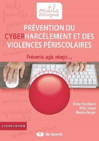 Couverture du livre « Prévention du cyberharcèlement et des violences périscolaires ; prévenir, agir, réagir » de Willy Lahaye et Maxime Berger et Bruno Humbeek aux éditions De Boeck