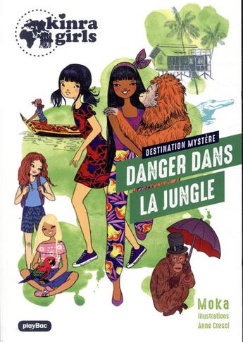 Couverture du livre « Kinra girls, destination mystère Tome 3 : danger dans la jungle » de Moka et Anne Cresci aux éditions Play Bac