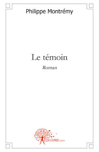 Couverture du livre « Le témoin » de Philippe Montremy aux éditions Edilivre