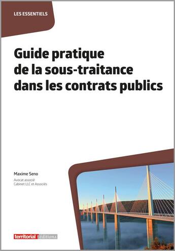 Couverture du livre « Guide pratique de la sous-traitance dans les contrats publics » de Maxime Seno aux éditions Territorial