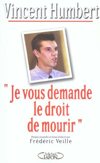 Couverture du livre « Je vous demande le droit de mourir » de Frederic Veille et Vincent Humbert aux éditions Michel Lafon