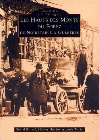 Couverture du livre « Les hauts des Monts du Forez ; de Noiretable à Gumières » de Daniel Brunel et Hubert Houdoy et Louis Tissier aux éditions Editions Sutton