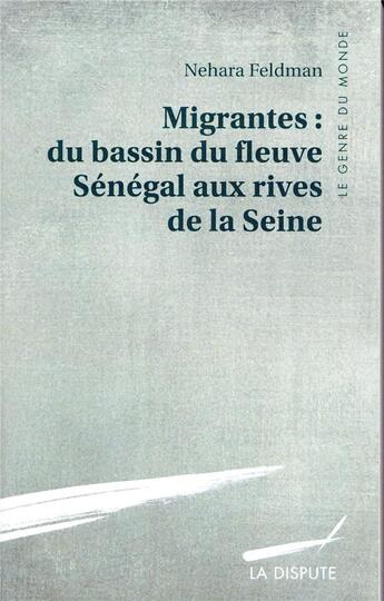 Couverture du livre « Migrantes : du bassin du fleuve Sénégal aux rives de la Seine » de Nehara Feldman aux éditions Dispute