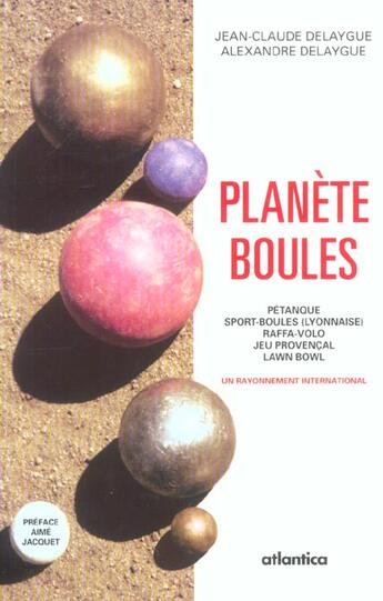 Couverture du livre « Planete boules petanque - sport boules (lyonnaise) - raffa volo - jeu provencal » de Delaygue/Delaygue aux éditions Atlantica