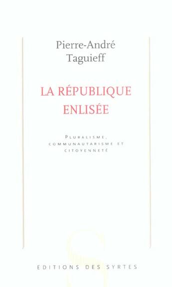 Couverture du livre « La République enlisée ; pluralisme, communautarisme et citoyenneté » de Pierre-Andre Taguieff aux éditions Syrtes