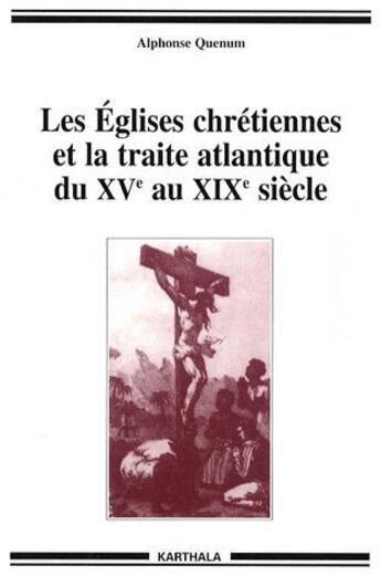 Couverture du livre « Les églises chrétiennes et la traite atlantique du XV au XIX siècle » de Alphonse Quenum aux éditions Karthala