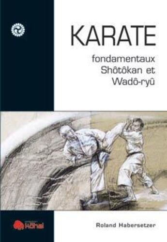 Couverture du livre « Karaté ; fondamentaux shotokan et wado-ryu » de Roland Habersetzer aux éditions Budo