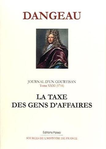 Couverture du livre « Journal d'un courtisan Tome 1 ; (1716) la taxe des gens d'affaires » de Marquis De Dangeau aux éditions Paleo