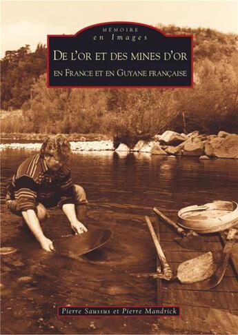 Couverture du livre « De l'or et des mines d'or en France et en Guyane francaise » de Pierre Saussus et Pierre Mandrick aux éditions Editions Sutton