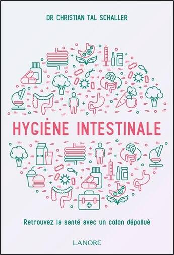 Couverture du livre « Hygiène intestinale ; retrouvez la santé avec un colon dépollué » de Tal-Schaller C. aux éditions Lanore