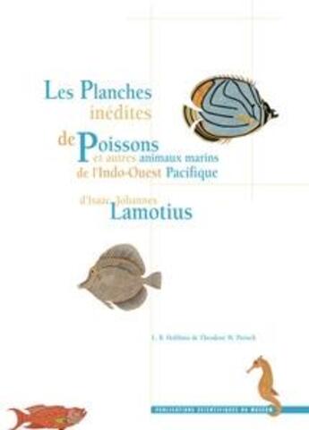 Couverture du livre « Les planches inédites de poissons et autres animaux marins de l'Indo-Ouest Pacifique d'Isaac Johannes Lamotius » de Theodore W. Pietsch et Lipke Bijdeley Holthuis aux éditions Mnhn