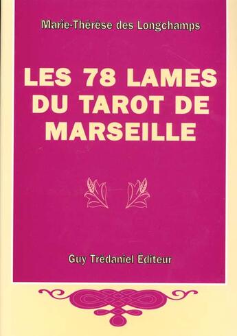Couverture du livre « Les 78 lames du tarot de marseille » de Marie-Therese Des Longchamps aux éditions Guy Trédaniel