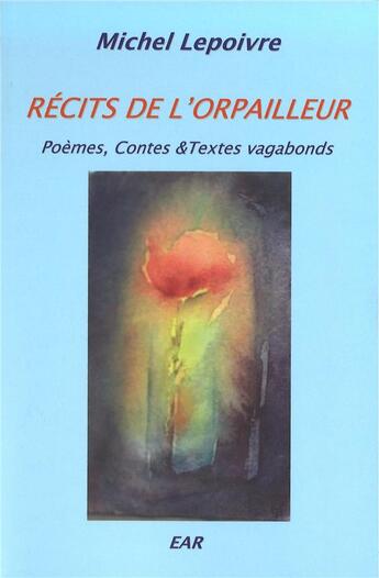 Couverture du livre « Récits de l'orpailleur : poèmes, contes & textes vagabonds » de Michel Lepoivre aux éditions Anthroposophiques Romandes