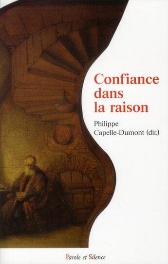 Couverture du livre « Confiance dans la raison » de Philippe Capelle-Dumont aux éditions Parole Et Silence