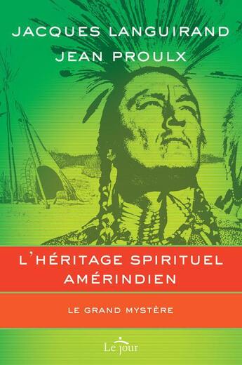 Couverture du livre « L'héritage spirituel amérindien ; le grand mystère » de Jean Proulx et Jacques Languirand aux éditions Le Jour